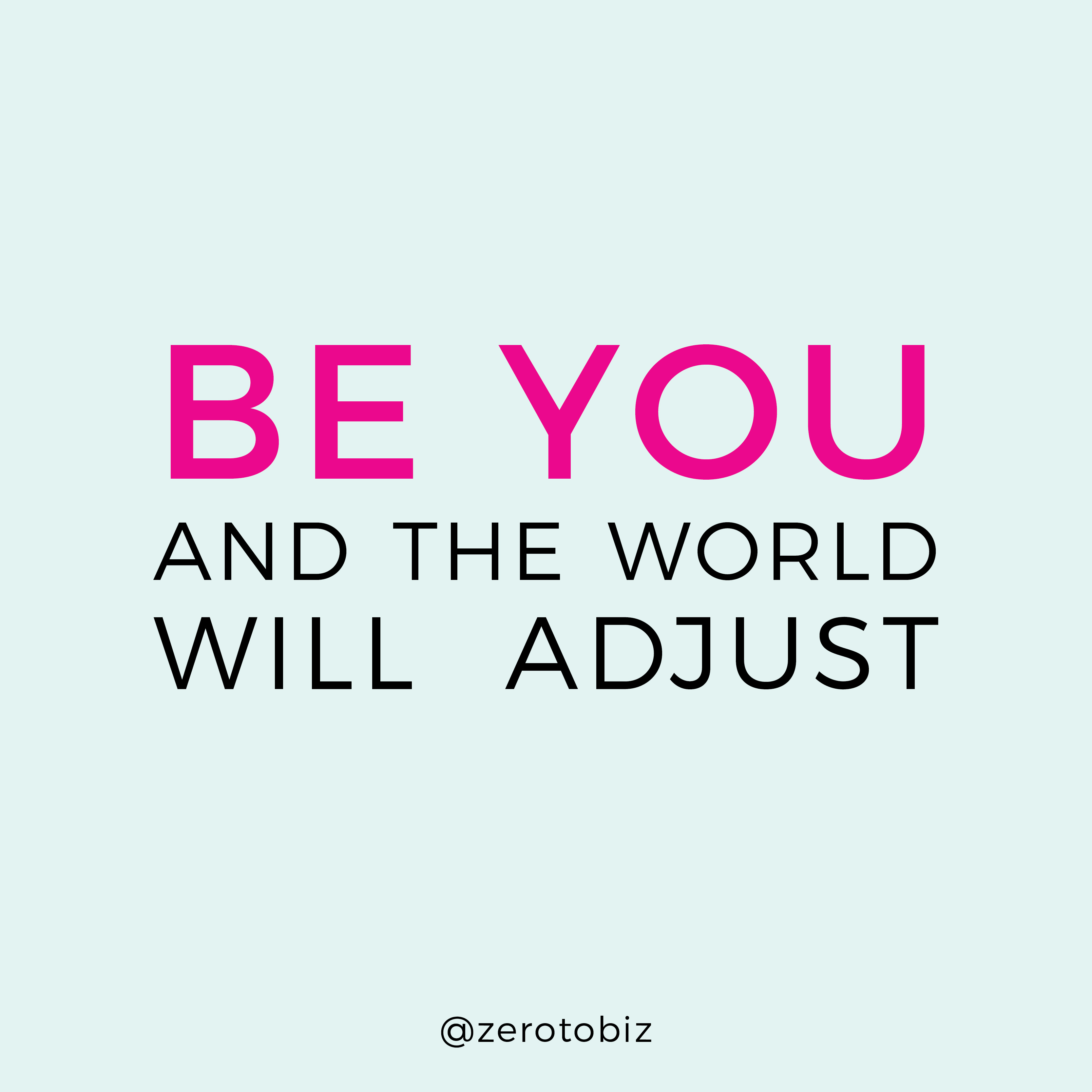 Be You and the World Will Adjust